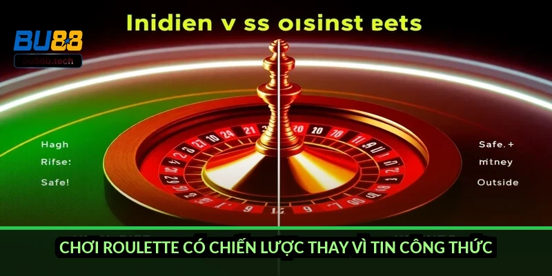 Chơi Roulette có chiến lược thay vì tin công thức