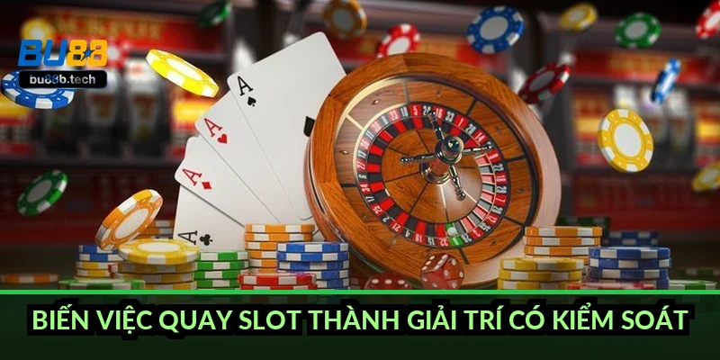 Biến việc quay slot thành giải trí có kiểm soát