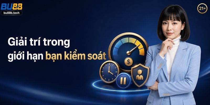 Nguyên tắc chơi game cá cược có trách nhiệm tại BU88